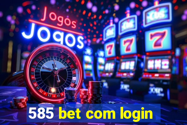 585 bet com login